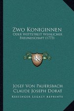 Zwo Koniginnen: Oder Wettstreit Weiblicher Freundschaft (1773)