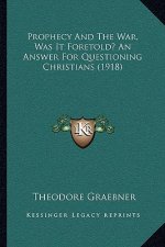 Prophecy And The War, Was It Foretold? An Answer For Questioning Christians (1918)