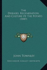The Diseases, Regeneration, And Culture Of The Potato (1847)