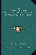 The Importance Of Prayer Meetings In Promoting The Revival Of Religion (1850)