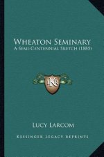 Wheaton Seminary: A Semi-Centennial Sketch (1885)