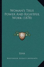 Woman's True Power And Rightful Work (1878)