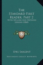 The Standard First Reader, Part 2: With Spelling And Defining Lessons (1860)