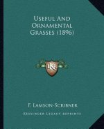 Useful And Ornamental Grasses (1896)