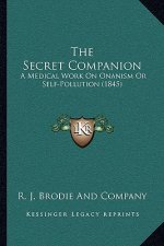 The Secret Companion: A Medical Work On Onanism Or Self-Pollution (1845)