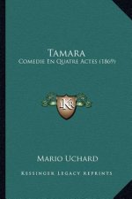 Tamara: Comedie En Quatre Actes (1869)