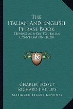 The Italian And English Phrase Book: Serving As A Key To Italian Conversation (1828)