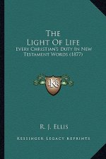 The Light Of Life: Every Christian's Duty In New Testament Words (1877)