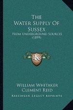 The Water Supply Of Sussex: From Underground Sources (1899)