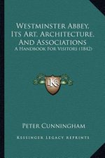 Westminster Abbey, Its Art, Architecture, And Associations: A Handbook For Visitors (1842)