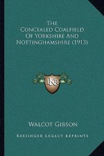 The Concealed Coalfield Of Yorkshire And Nottinghamshire (1913)