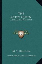 The Gypsy Queen: A Romantic Play (1903)