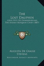 The Lost Dauphin: Louis XVII Or Onwarenhiiaki, The Indian Iroquois Chief (1887)