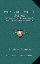 What's Best Worth Saying: A Present Day Discussion Of Christian Faith And Practice (1922)