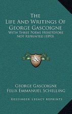The Life And Writings Of George Gascoigne: With Three Poems Heretofore Not Reprinted (1893)