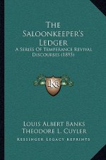 The Saloonkeeper's Ledger: A Series Of Temperance Revival Discourses (1895)