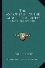 The Son Of Erin Or The Cause Of The Greeks: A Play In Five Acts (1823)