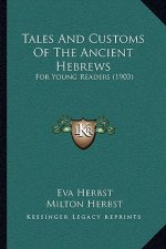 Tales And Customs Of The Ancient Hebrews: For Young Readers (1903)
