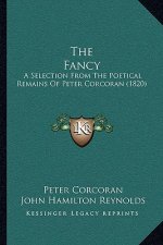 The Fancy: A Selection From The Poetical Remains Of Peter Corcoran (1820)
