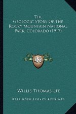 The Geologic Story Of The Rocky Mountain National Park, Colorado (1917)