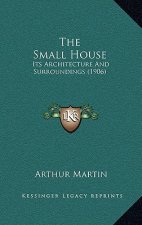 The Small House: Its Architecture And Surroundings (1906)