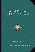 What Is New Theology? (1921)