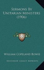 Sermons By Unitarian Ministers (1906)