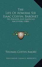 The Life Of Admiral Sir Isaac Coffin, Baronet: His English And American Ancestors (1886)