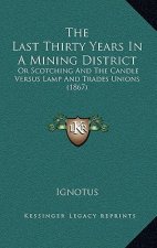 The Last Thirty Years In A Mining District: Or Scotching And The Candle Versus Lamp And Trades Unions (1867)