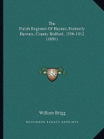 The Parish Registers Of Haynes, Formerly Hawnes, County Bedford, 1596-1812 (1891)