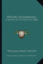 Wood Engraving: A Manual Of Instruction (1884)