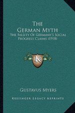 The German Myth: The Falsity Of Germany's Social Progress Claims (1918)