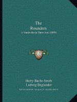 The Rounders: A Vaudeville In Three Acts (1899)