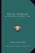 Social Worship: An Everlasting Necessity (1899)