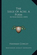 The Siege Of Acre, A Poem: In Four Books (1810)