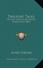 Twilight Talks: Or Easy Lessons On Things Around Us (1883)