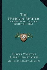 The Overton Reciter: Character Sketches For Recitation (1889)