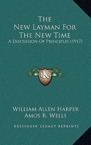 The New Layman For The New Time: A Discussion Of Principles (1917)