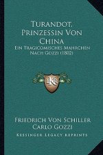 Turandot, Prinzessin Von China: Ein Tragicomisches Mahrchen Nach Gozzi (1802)