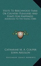 Visits To Beechwood Farm Or Country Pleasures And Hints For Happiness: Addressed To The Young (1848)