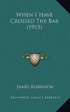When I Have Crossed The Bar (1915)