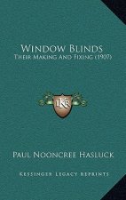 Window Blinds: Their Making And Fixing (1907)