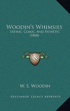 Woodin's Whimsies: Satiric, Comic, And Pathetic (1868)