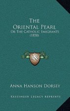 The Oriental Pearl: Or The Catholic Emigrants (1858)