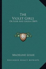 The Violet Girls: Or Susie And Louisa (1869)