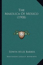 The Maiolica Of Mexico (1908)