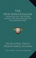 The New Industrialism: Industrial Art, The Future School, The Art And Craft Of The Machine (1902)