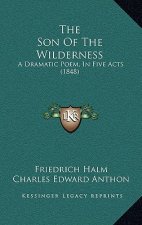The Son Of The Wilderness: A Dramatic Poem, In Five Acts (1848)