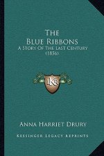 The Blue Ribbons: A Story Of The Last Century (1856)