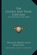 The Gilpins And Their Fortunes: An Australian Tale (1865)